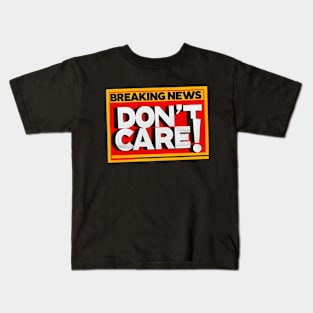 Breaking News - Don't Care Kids T-Shirt